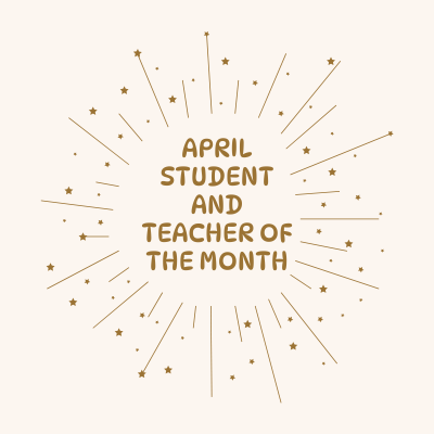  April Student and Teacher of the Month